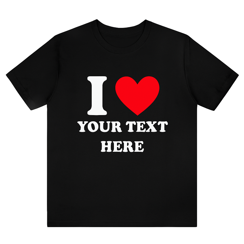 Personalized “I ❤️” Shirt | Funny Custom Tee for Any Occasion