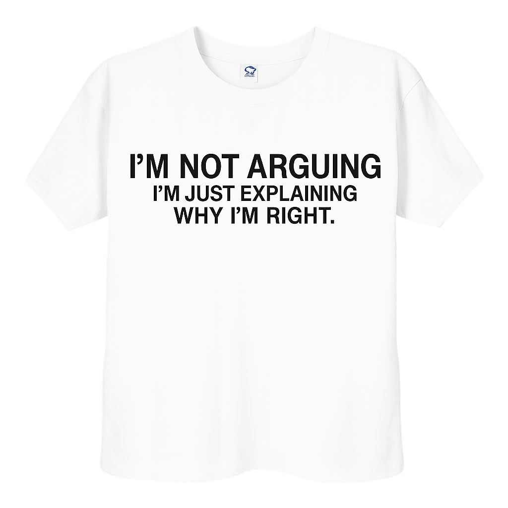 I’m Not Arguing Graphic Tee | Funny Personalized T-Shirt