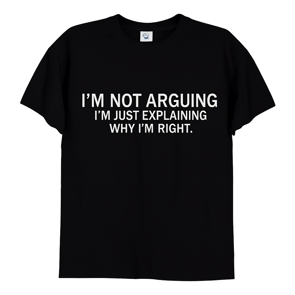 I’m Not Arguing Graphic Tee | Funny Personalized T-Shirt